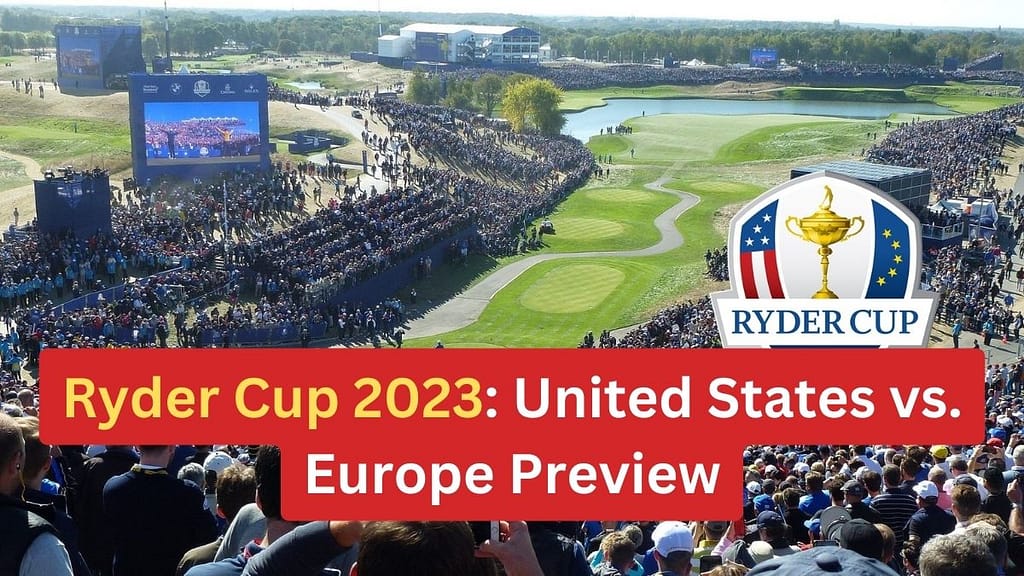 Ryder Cup 2023: United States vs. Europe Preview