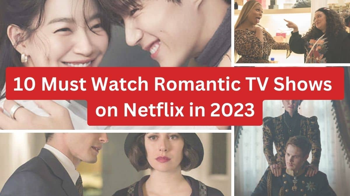 10 Must Watch Romantic TV Shows on Netflix in 2023