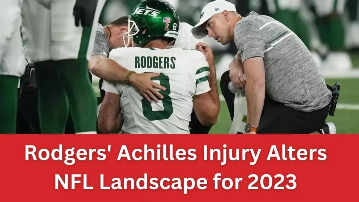 Rodgers' Achilles Injury Alters NFL Landscape for 2023 Season