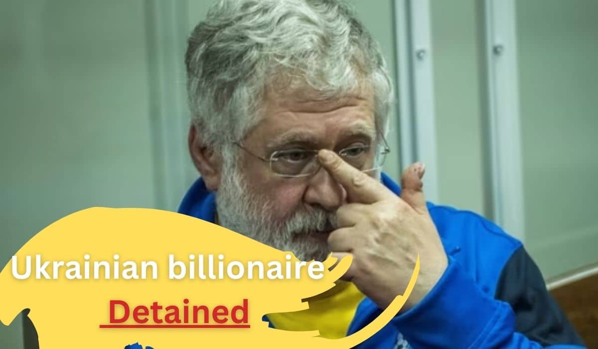Ukrainian billionaire detained