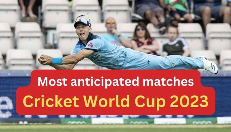 most anticipated matches of cricket world cup 2023
